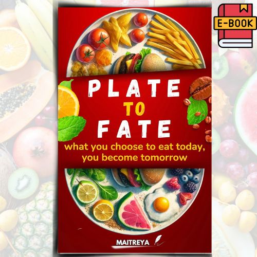 Plate to Fate: what you choose to eat today, you become tomorrow (Instant eBook) EBooks