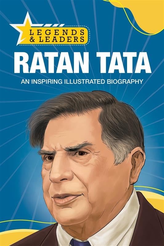 Legends and Leaders: Ratan Tata: Ratan Tata: Inspiring journey of India’s Iconic Entrepreneur