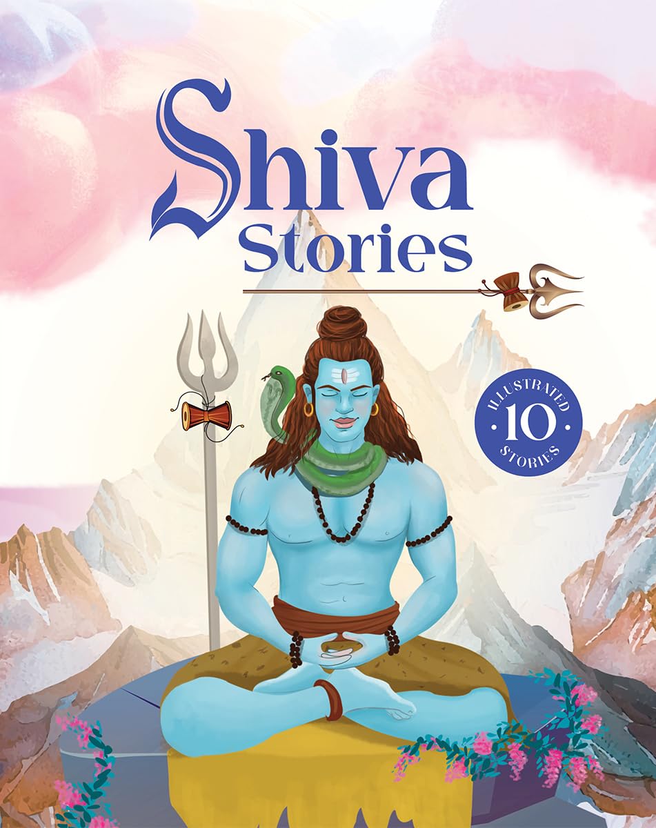 Shiva Stories: 10 Illustrated Stories of Lord Shiva for Children I Hindu Mythology | Indian Gods and Goddesses