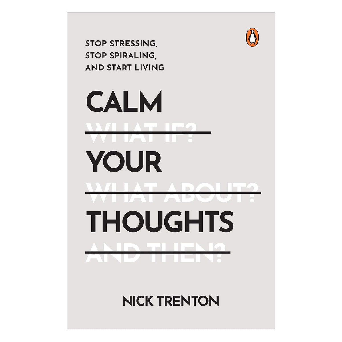 Calm Your Thoughts: Stop Stressing, Stop Spiraling, And Start Living