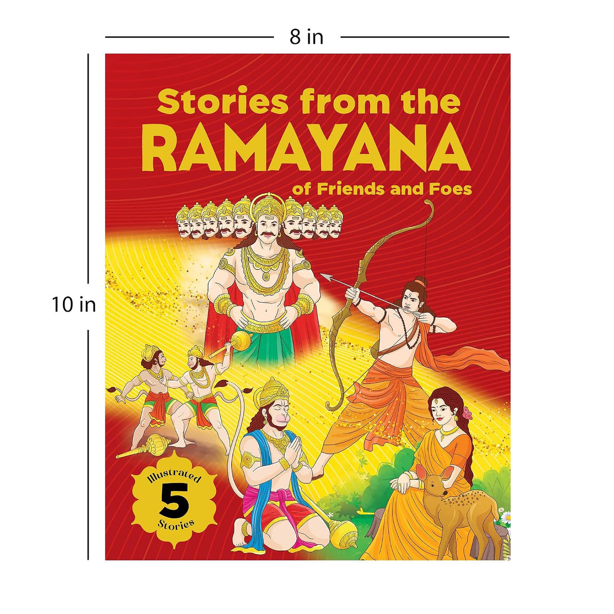 Stories from the Ramayana - of Friends and Foes: 5 Illustrated Tales of Hanuman, Rama, Sita, Lakshmana, and Ravana