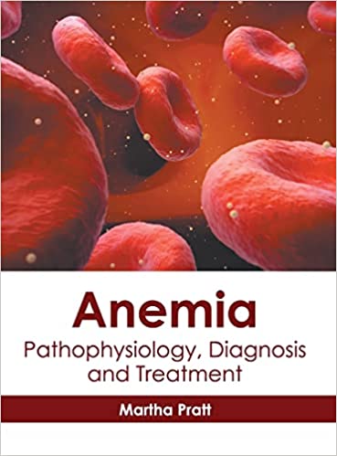 Anemia: Pathophysiology, Diagnosis and Treatment - Prints Publications