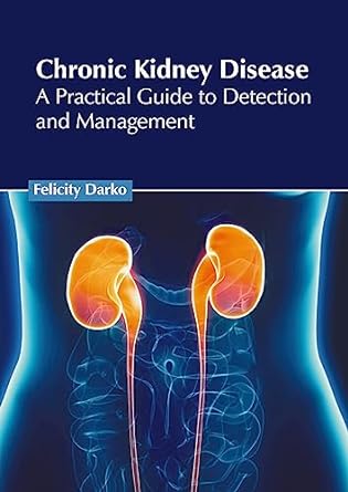 Chronic Kidney Disease: A Practical Guide to Detection and Management - Prints Publications