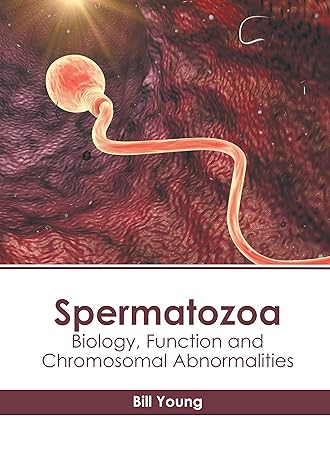 Spermatozoa: Biology, Function and Chromosomal Abnormalities - Prints Publications