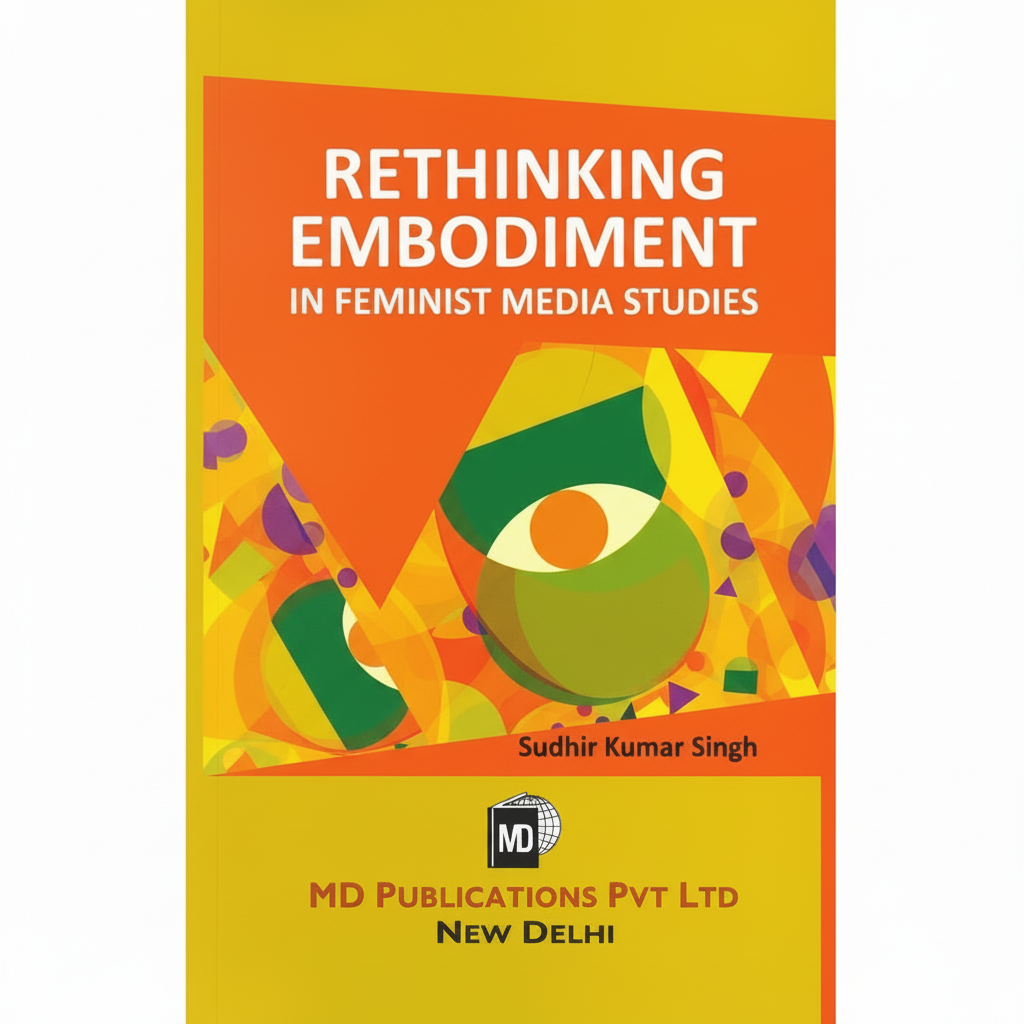 RETHINKING EMBODIMENT: IN FEMINIST MEDIA STUDIES Prints Publications