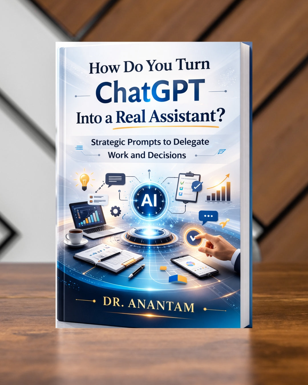 How Do You Turn ChatGPT Into a Real Assistant? Strategic Prompts to Delegate Work and Decisions (Instant ebook) EBooks