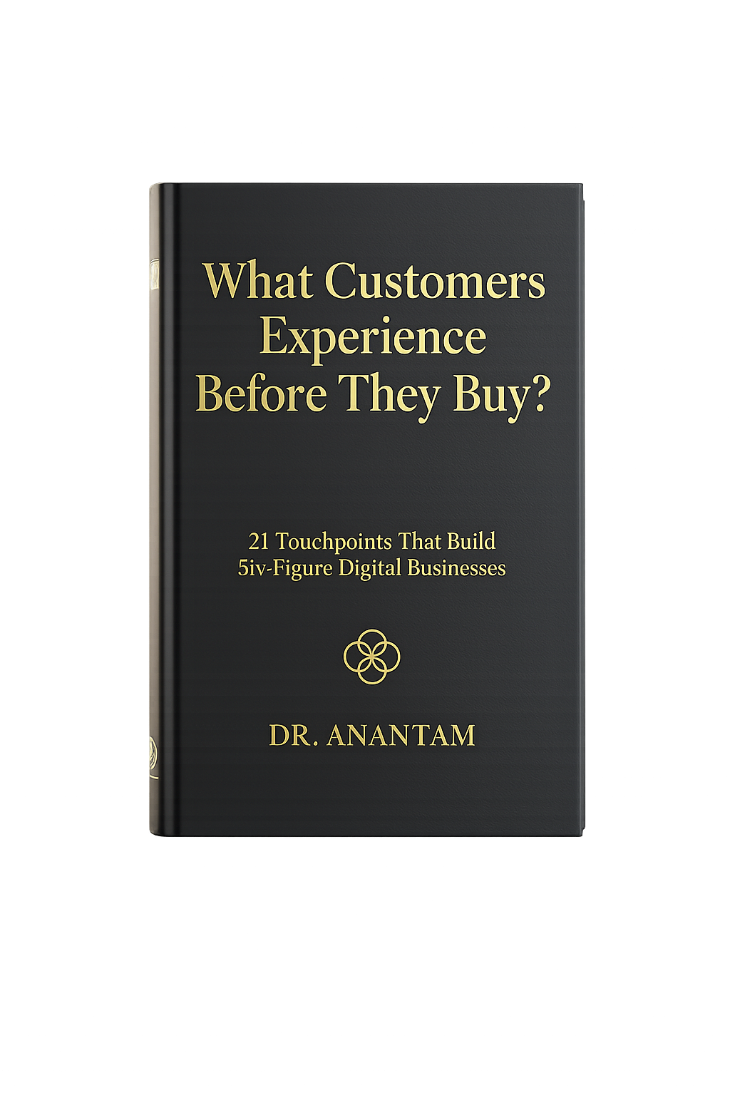 What Customers Experience Before They Buy? 21 Touchpoints That Build Six-Figure Digital Businesses (Instant ebooks)