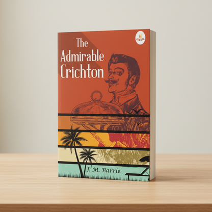 The Admirable Crichton—From The Plays of J. M. Barrie A Comedy Prints Publications