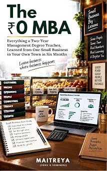 The ₹0 MBA: Everything a Two-Year Management Degree Teaches, Learned from One Small Business in Your Own Town in Six Months (Instant eBook)