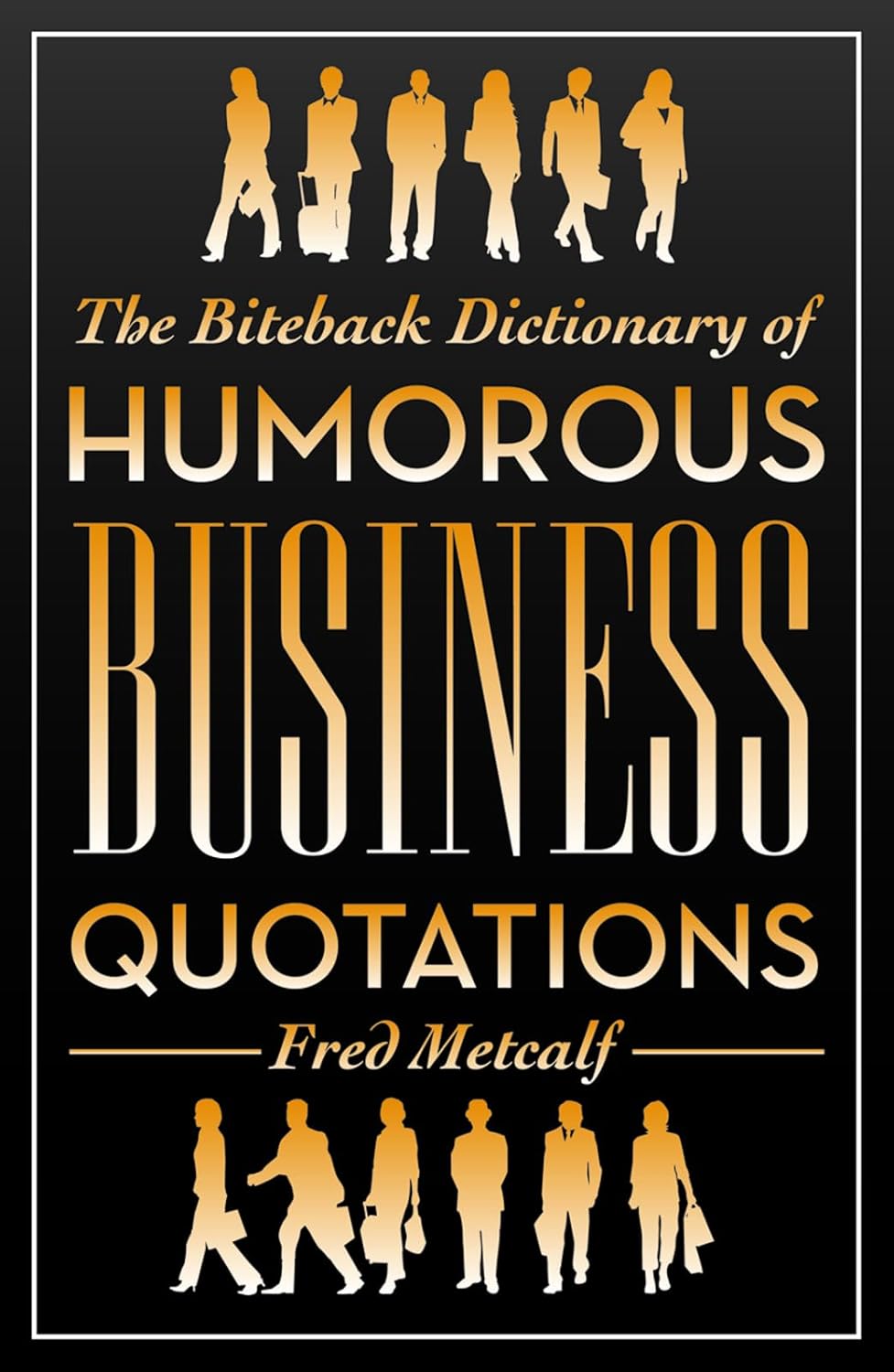 THE BITEBACK DICTIONARY OF HUMOROUS BUSINESS QUOTATIONS Om Books International