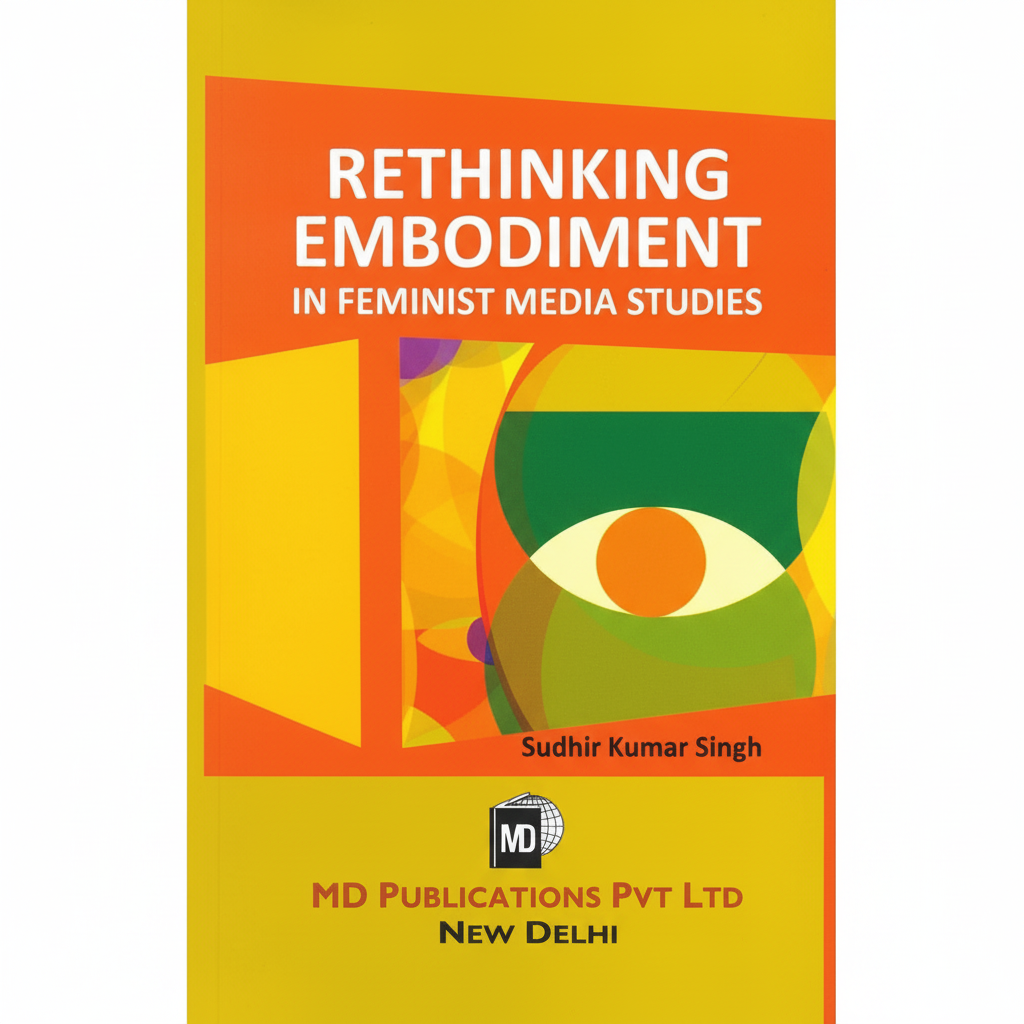 RETHINKING EMBODIMENT: IN FEMINIST MEDIA STUDIES Prints Publications