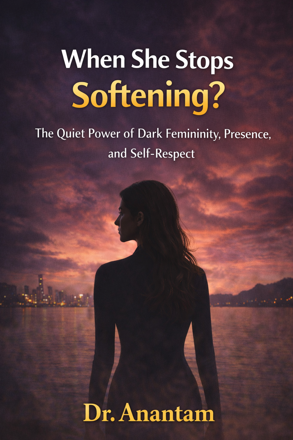 When She Stops Softening? The Quiet Power of Dark Femininity, Presence, and Self-Respect (Instant ebook) EBooks