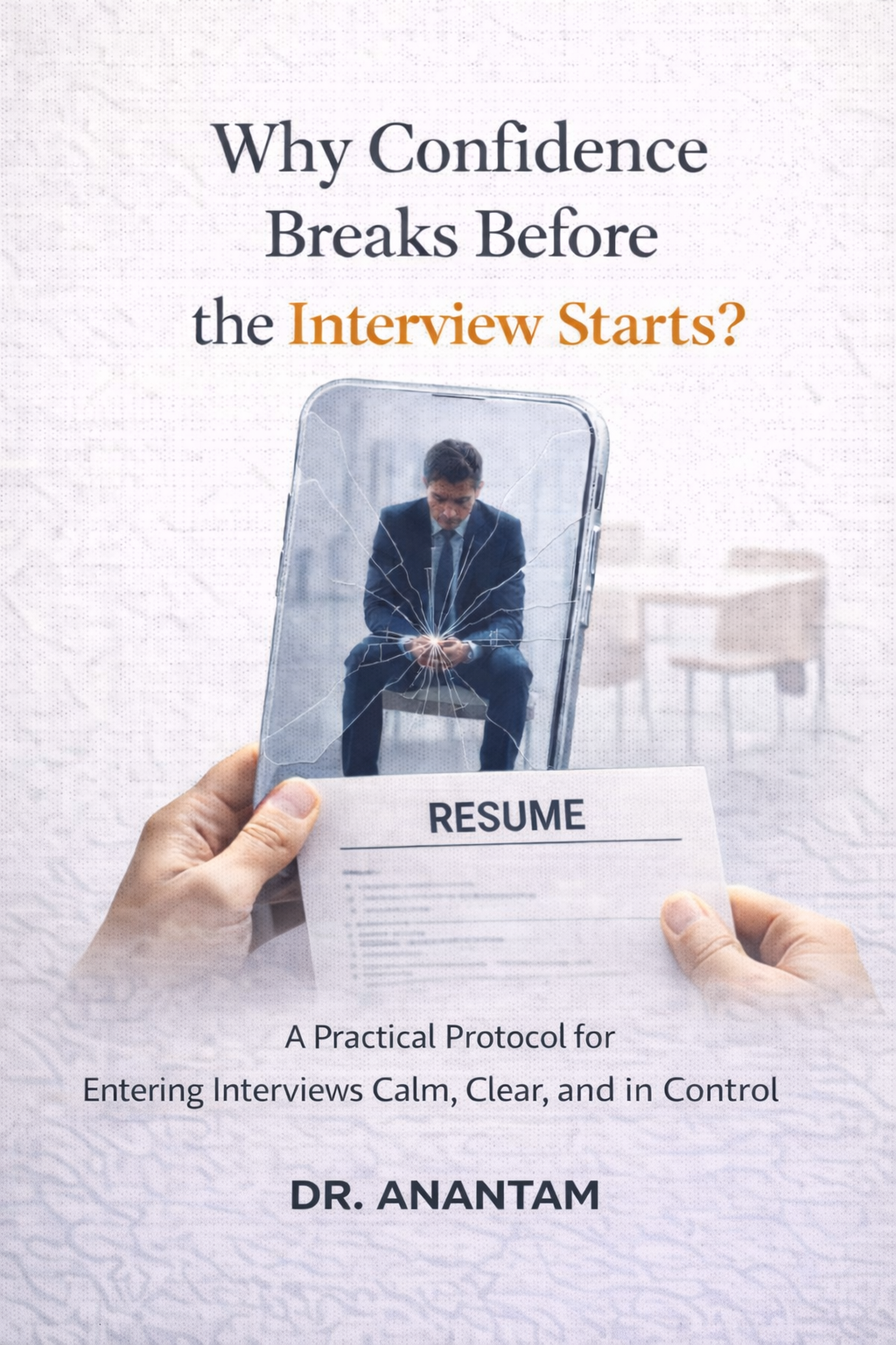 Why Confidence Breaks Before the Interview Starts? : A Practical Protocol for Entering Interviews Calm, Clear, and in Control ( Instant ebook) EBooks