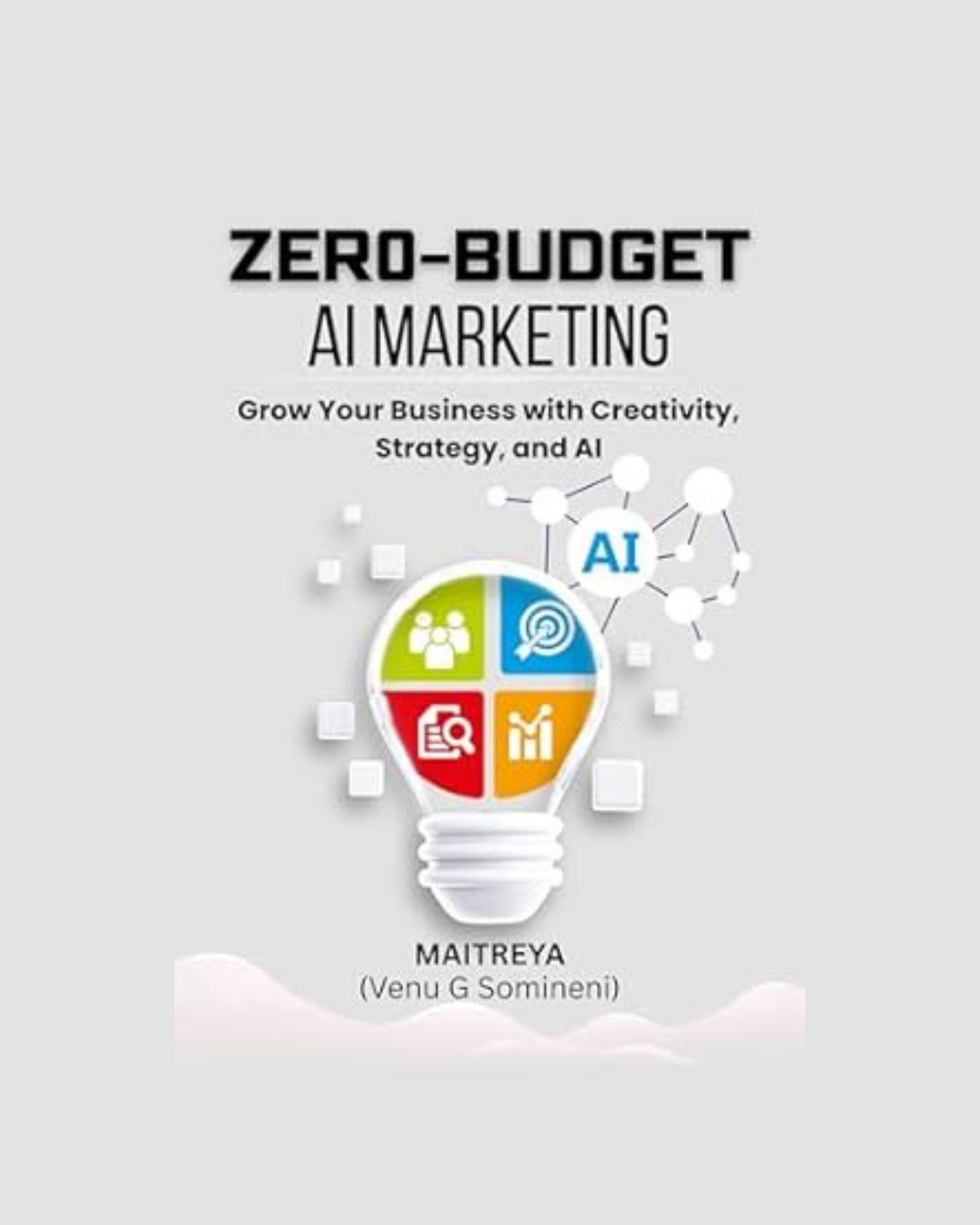 Zero-Budget AI Marketing: Grow Your Business with Creativity, Strategy, and AI (Latest Version 2025) (Instant eBook)