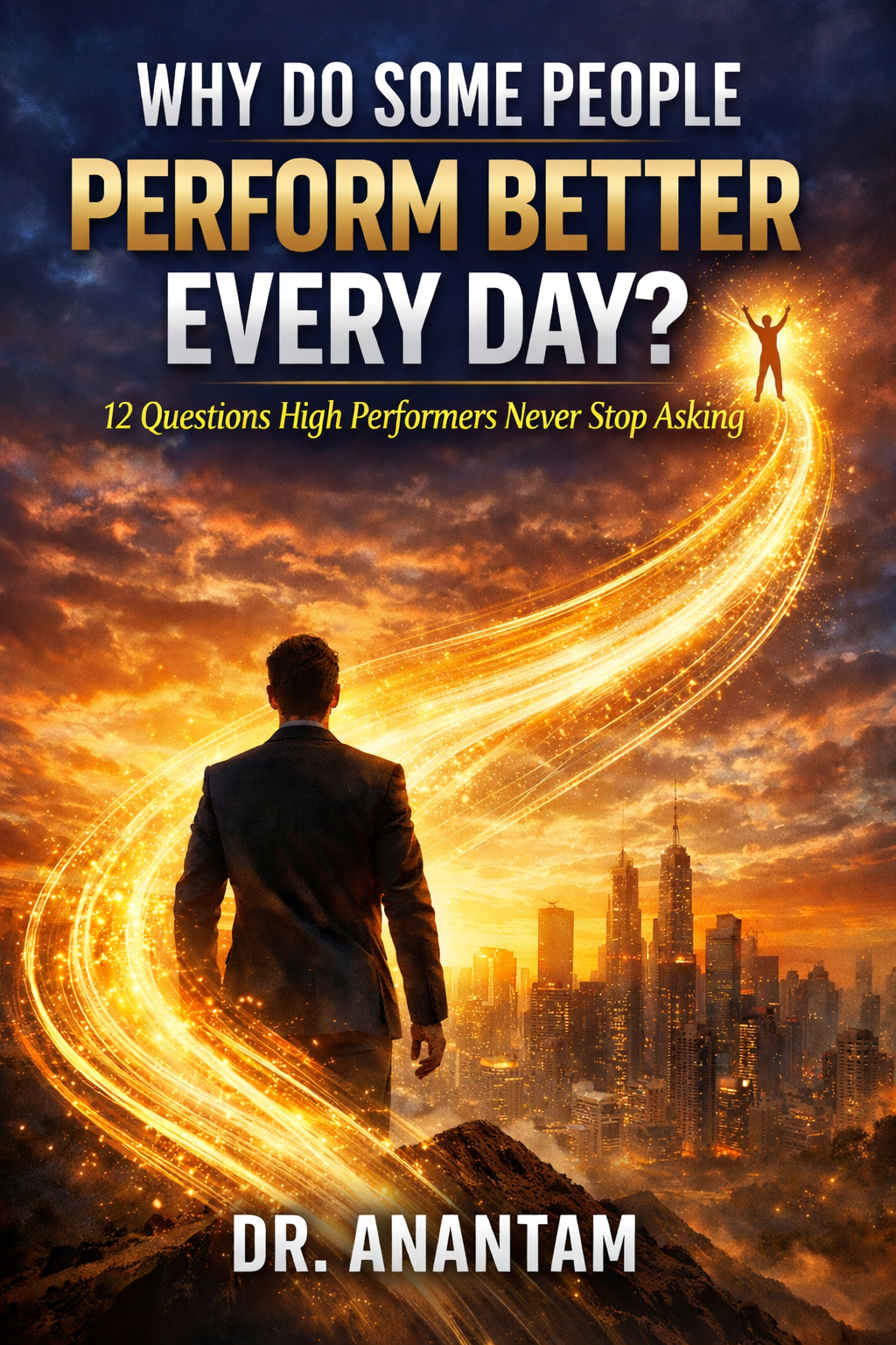 Why Do Some People Perform Better Every Day? :12 Questions High Performers Never Stop Asking (Instant ebook) EBooks