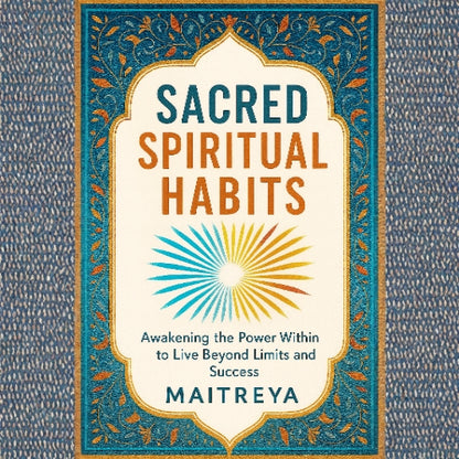 Sacred Spiritual Habits: Awakening the Power Within to Live Beyond Limits and Success (Instant eBook)