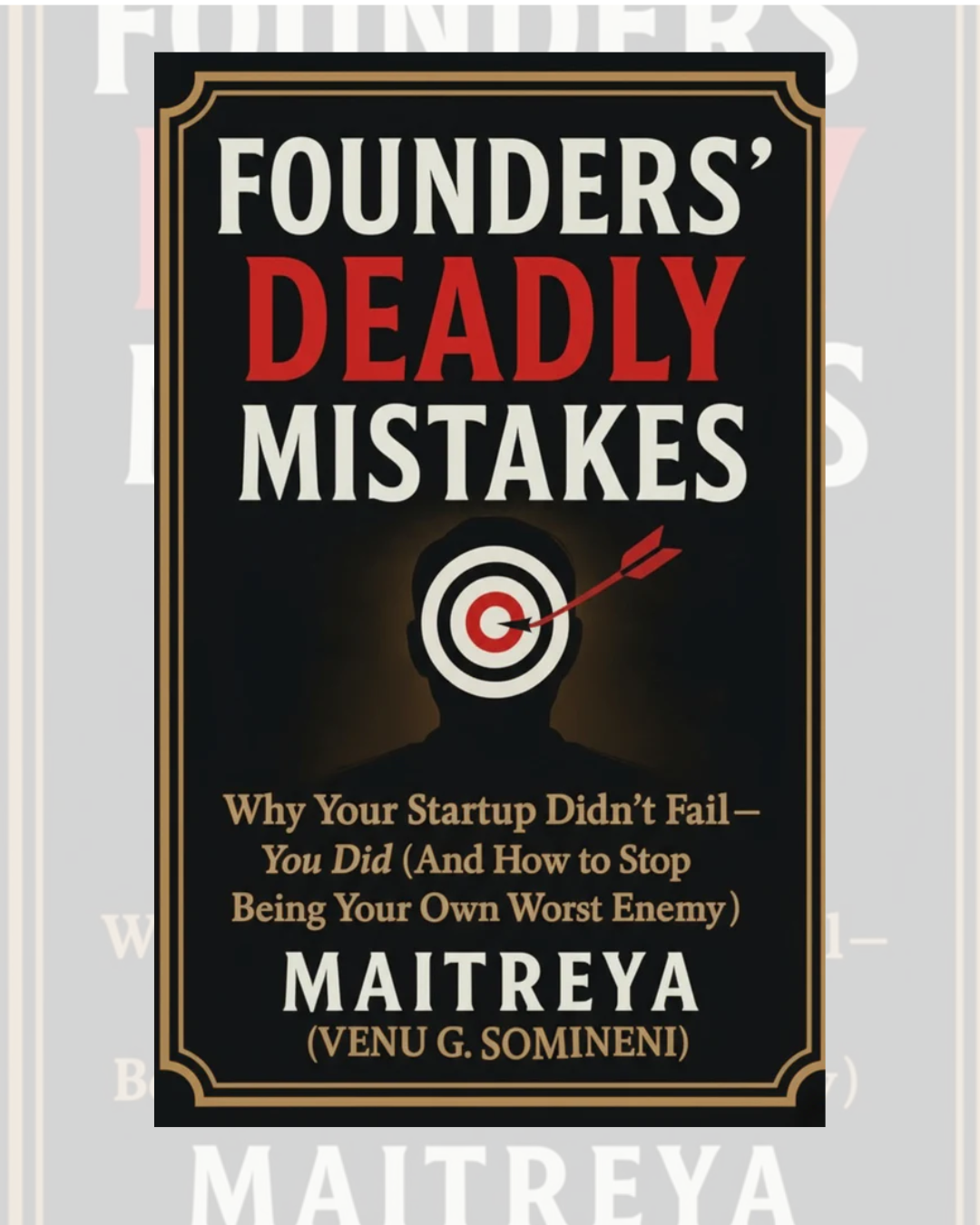 Founders’ Deadly Mistakes: Why Your Startup Didn’t Fail—You Did (And How to Stop Being Your Own Worst Enemy) ( Instant eBook)