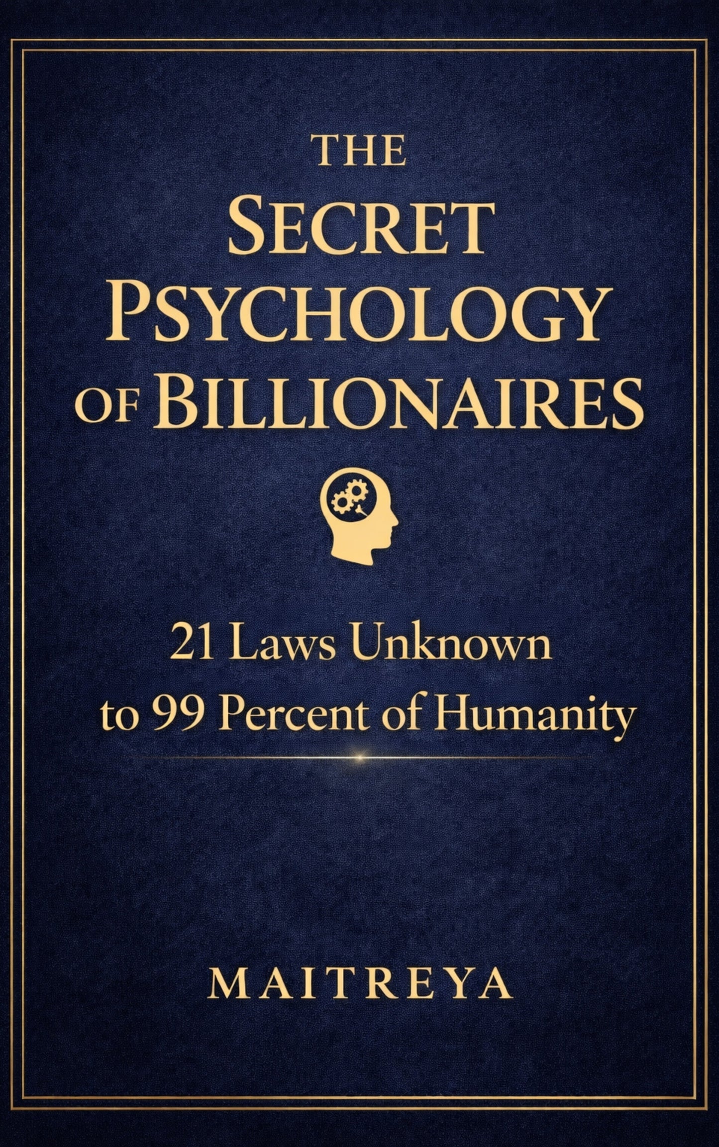 The Secret Psychology of Billionaires: 21 laws unknown to 99 percentage of humanity (Instant eBook) EBooks